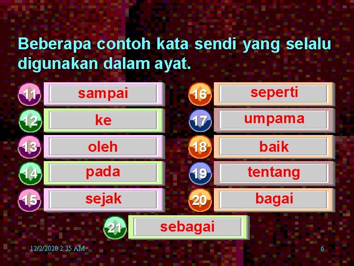 Beberapa contoh kata sendi yang selalu digunakan dalam ayat. 11 sampai 16 seperti 12