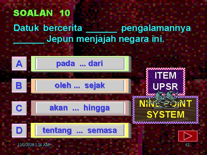 SOALAN 10 Datuk bercerita ______ pengalamannya ______ Jepun menjajah negara ini. A pada. .