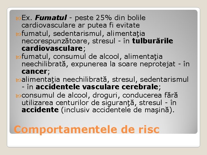  Ex. Fumatul - peste 25% din bolile cardiovasculare ar putea fi evitate fumatul,