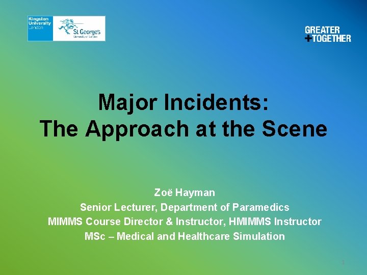 Major Incidents: The Approach at the Scene Zoë Hayman Senior Lecturer, Department of Paramedics Major Incidents: The Approach at the Scene Zoë Hayman Senior Lecturer, Department of Paramedics