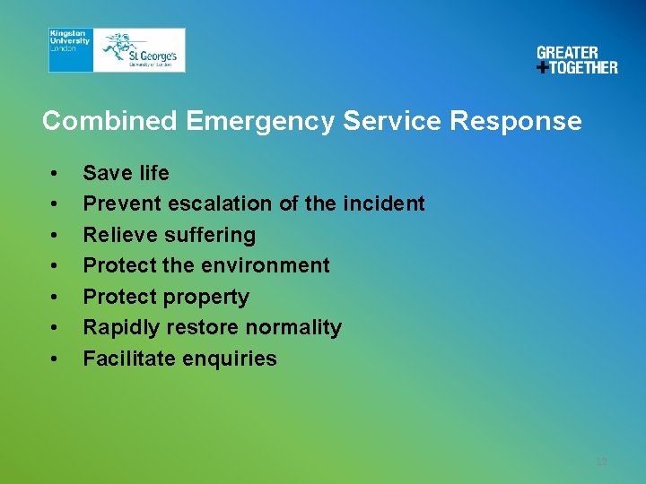Combined Emergency Service Response • • Save life Prevent escalation of the incident Relieve Combined Emergency Service Response • • Save life Prevent escalation of the incident Relieve