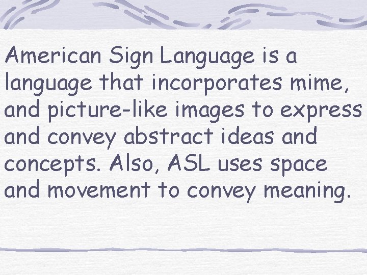 American Sign Language is a language that incorporates mime, and picture-like images to express