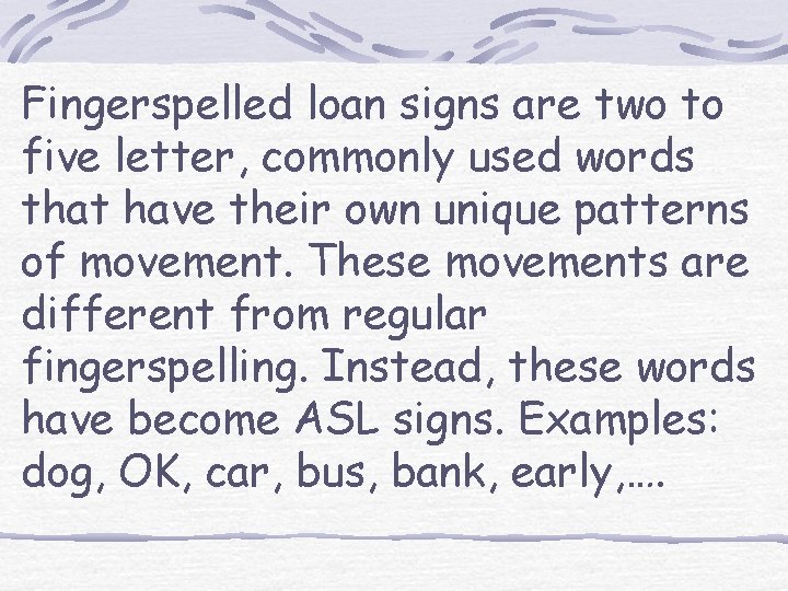 Fingerspelled loan signs are two to five letter, commonly used words that have their