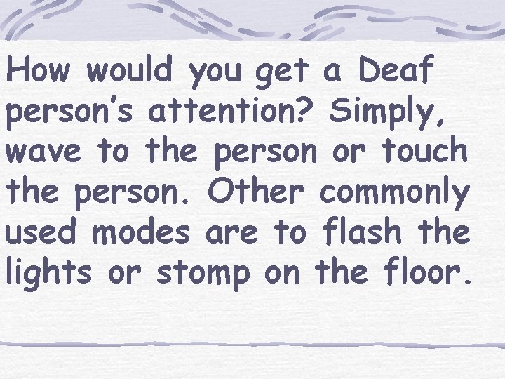 How would you get a Deaf person’s attention? Simply, wave to the person or