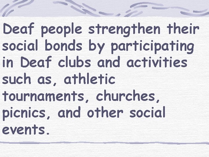 Deaf people strengthen their social bonds by participating in Deaf clubs and activities such