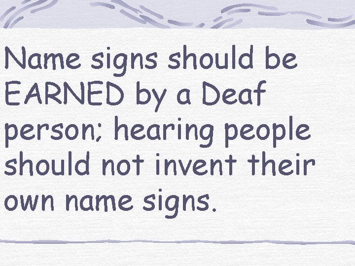 Name signs should be EARNED by a Deaf person; hearing people should not invent