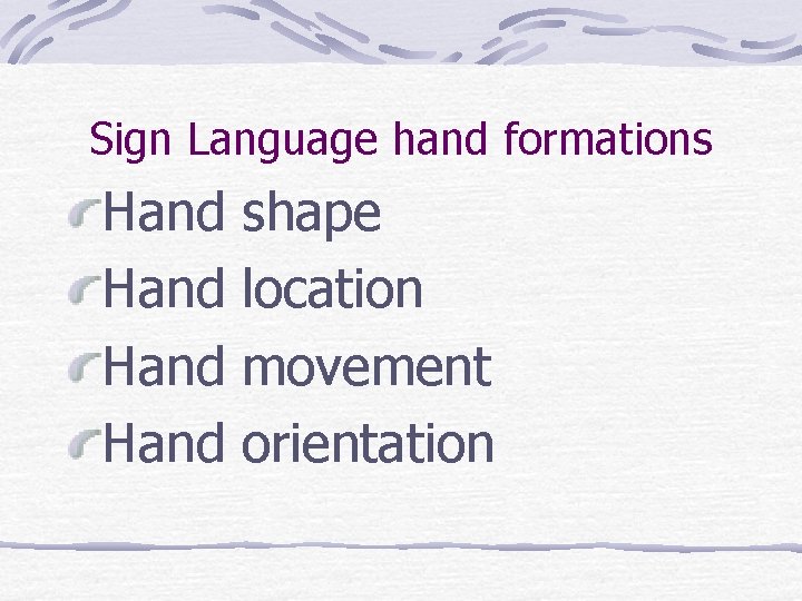 Sign Language hand formations Hand shape location movement orientation 