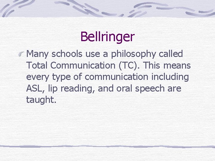 Bellringer Many schools use a philosophy called Total Communication (TC). This means every type