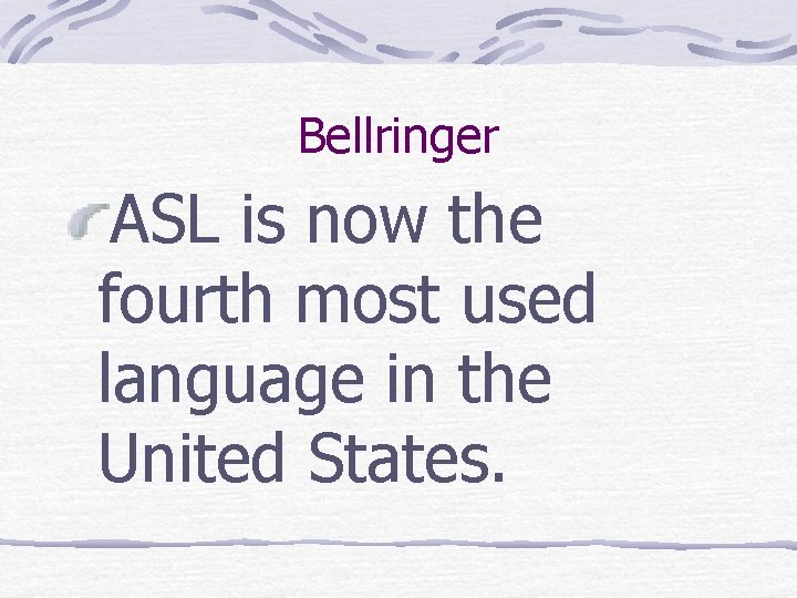 Bellringer ASL is now the fourth most used language in the United States. 