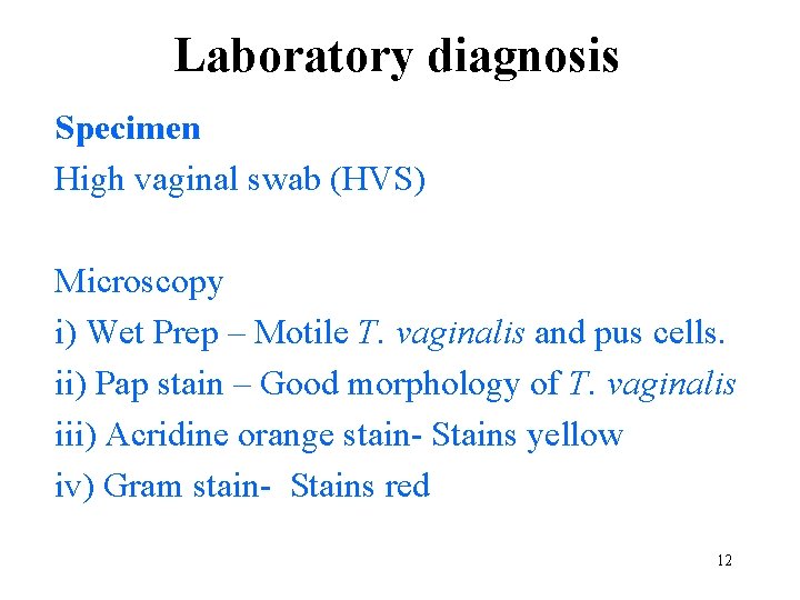 Laboratory diagnosis Specimen High vaginal swab (HVS) Microscopy i) Wet Prep – Motile T.
