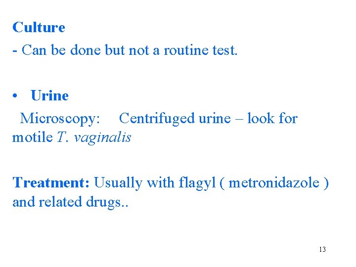 Culture - Can be done but not a routine test. • Urine Microscopy: Centrifuged