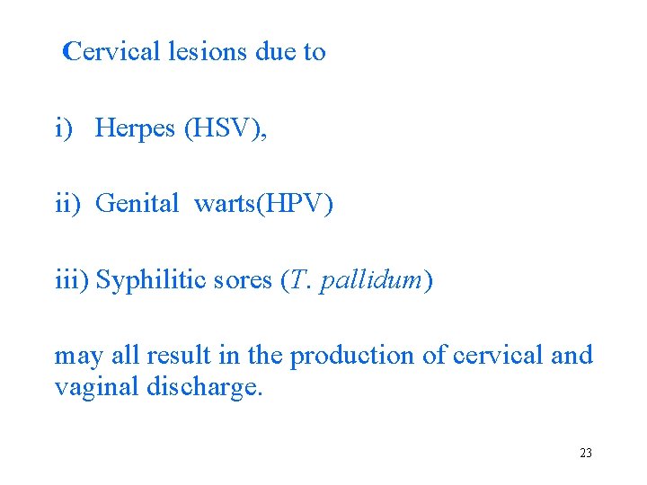  Cervical lesions due to i) Herpes (HSV), ii) Genital warts(HPV) iii) Syphilitic sores