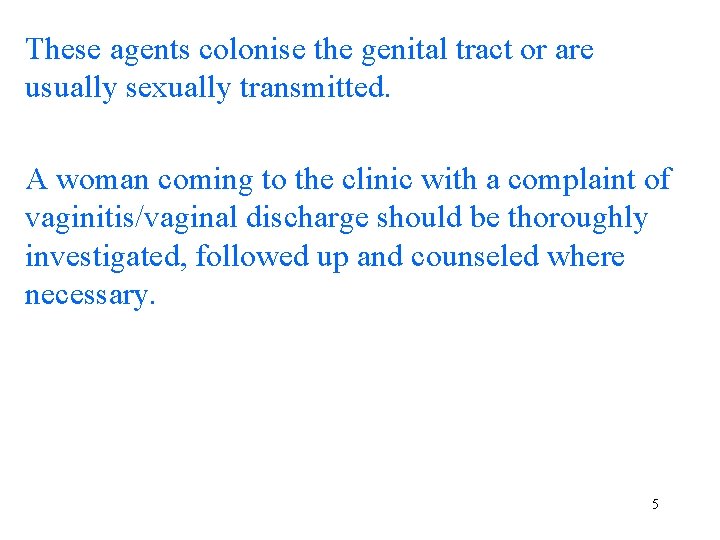 These agents colonise the genital tract or are usually sexually transmitted. A woman coming