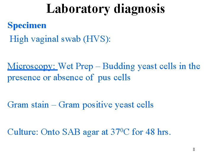 Laboratory diagnosis Specimen High vaginal swab (HVS): Microscopy: Wet Prep – Budding yeast cells