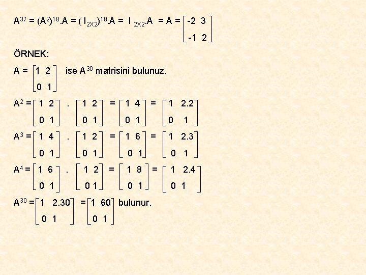 A 37 = (A 2)18. A = ( I 2 X 2)18. A =