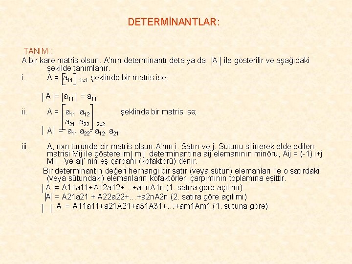 DETERMİNANTLAR: TANIM : A bir kare matris olsun. A’nın determinantı deta ya da A