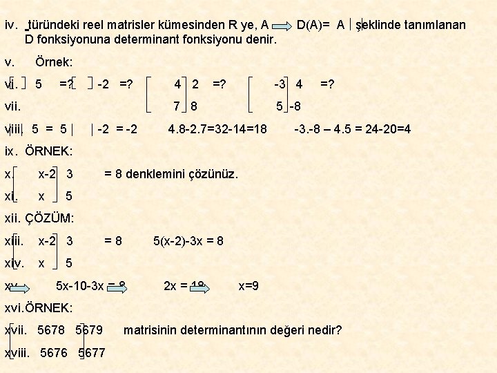 iv. türündeki reel matrisler kümesinden R ye, A D fonksiyonuna determinant fonksiyonu denir. v.