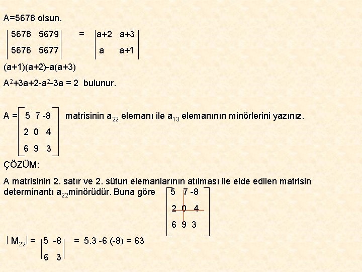 A=5678 olsun. 5678 5679 = 5676 5677 a+2 a+3 a a+1 (a+1)(a+2)-a(a+3) A 2+3