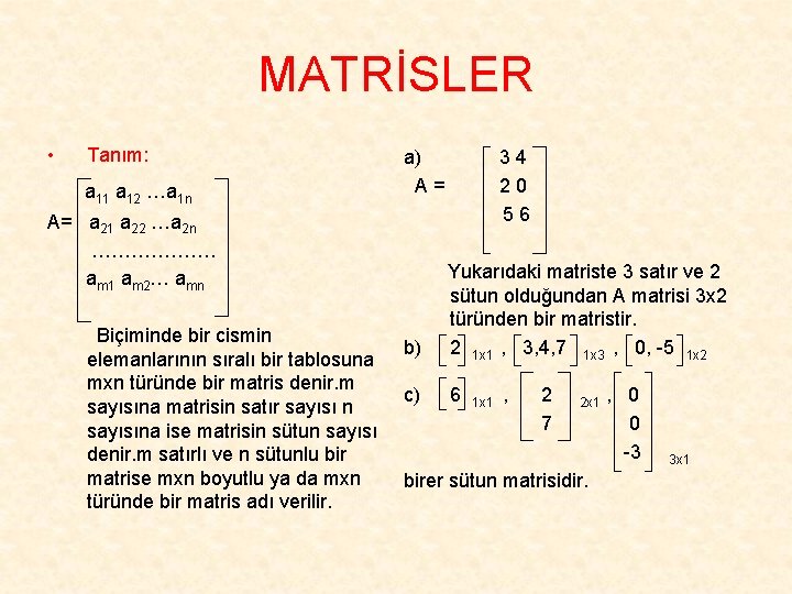 MATRİSLER • Tanım: a 11 a 12 …a 1 n a) A= A= a