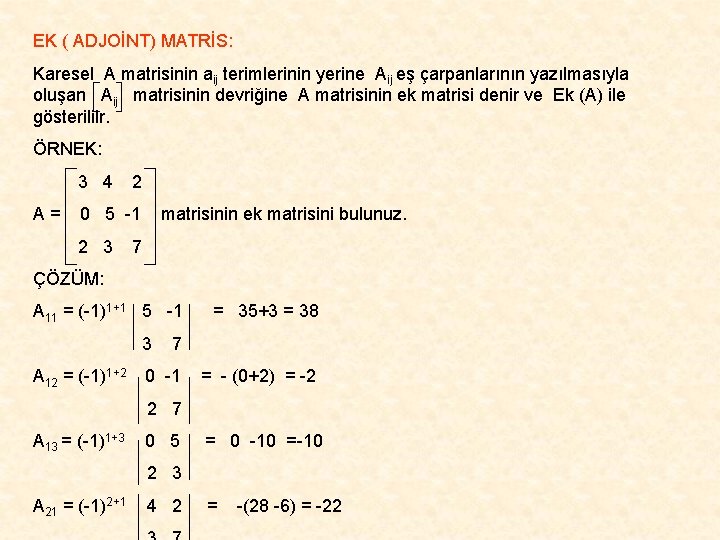 EK ( ADJOİNT) MATRİS: Karesel A matrisinin aij terimlerinin yerine Aij eş çarpanlarının yazılmasıyla