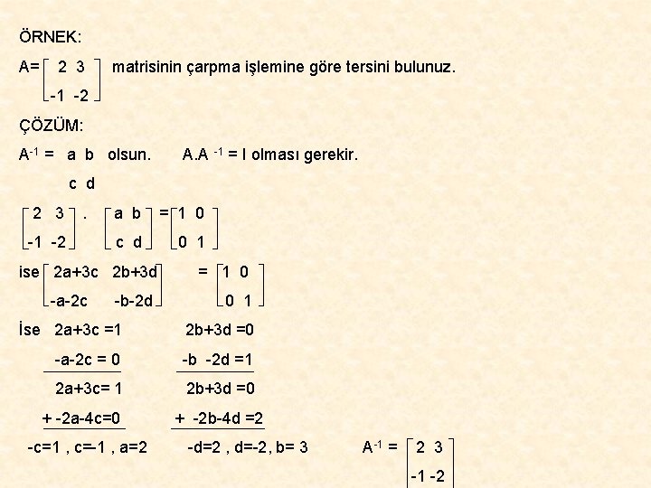 ÖRNEK: A= 2 3 matrisinin çarpma işlemine göre tersini bulunuz. -1 -2 ÇÖZÜM: A-1