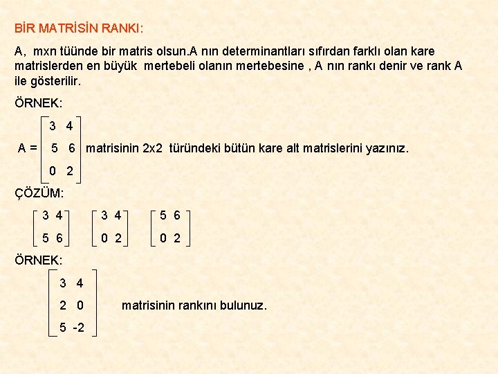BİR MATRİSİN RANKI: A, mxn tüünde bir matris olsun. A nın determinantları sıfırdan farklı
