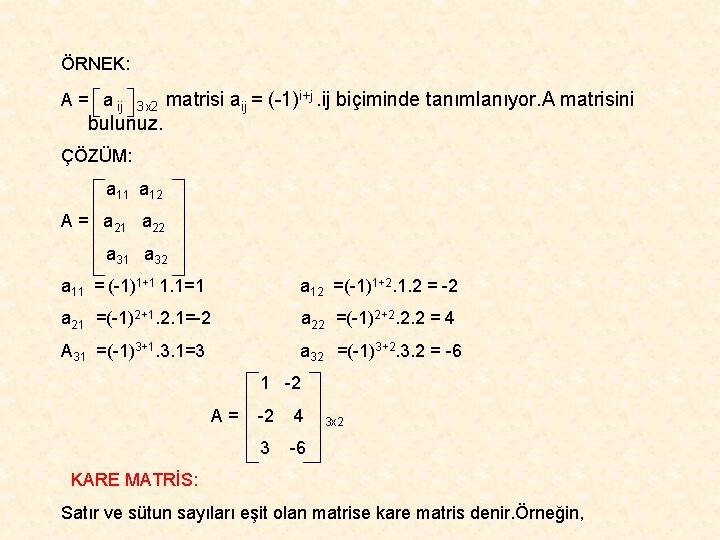 ÖRNEK: A = a ij 3 x 2 bulunuz. matrisi aij = (-1)i+j. ij