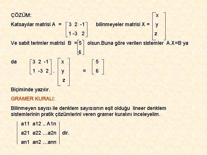 ÇÖZÜM: x Katsayılar matrisi A = 3 2 -1 bilinmeyeler matrisi X = 1