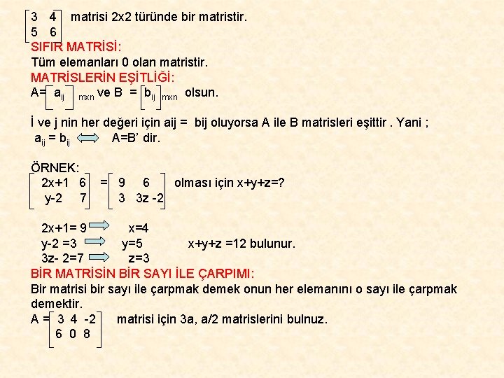 3 4 matrisi 2 x 2 türünde bir matristir. 5 6 SIFIR MATRİSİ: Tüm