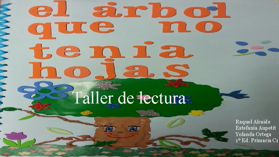 Taller de lectura Raquel Alcaide Estefanía Aupetit Yolanda Ortega 1º Ed. Primaria C 1