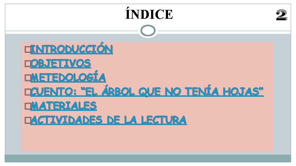 ÍNDICE �INTRODUCCIÓN �OBJETIVOS �METEDOLOGÍA �CUENTO: “EL ÁRBOL QUE NO TENÍA HOJAS” �MATERIALES �ACTIVIDADES DE