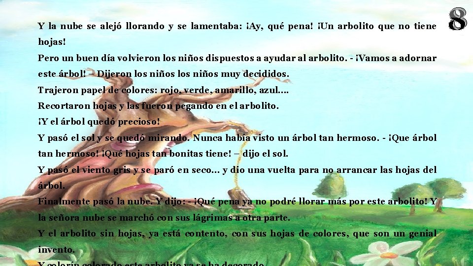 Y la nube se alejó llorando y se lamentaba: ¡Ay, qué pena! ¡Un arbolito