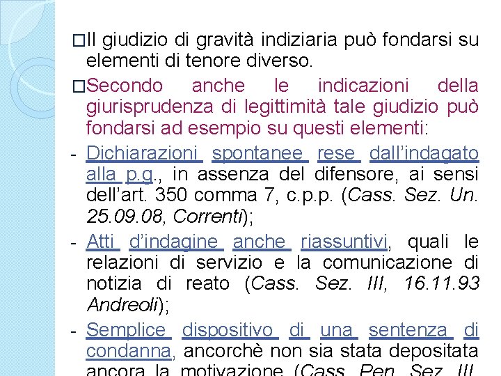 �Il giudizio di gravità indiziaria può fondarsi su elementi di tenore diverso. �Secondo anche