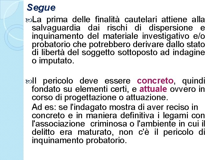 Segue La prima delle finalità cautelari attiene alla salvaguardia dai rischi di dispersione e