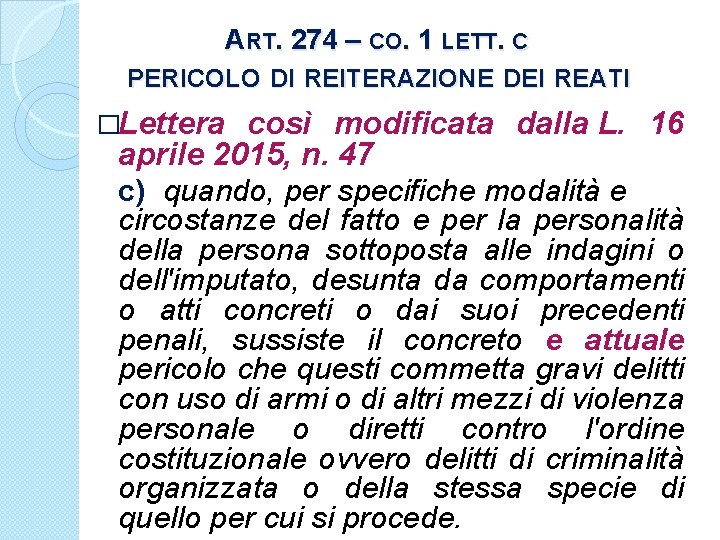 ART. 274 – CO. 1 LETT. C PERICOLO DI REITERAZIONE DEI REATI �Lettera così