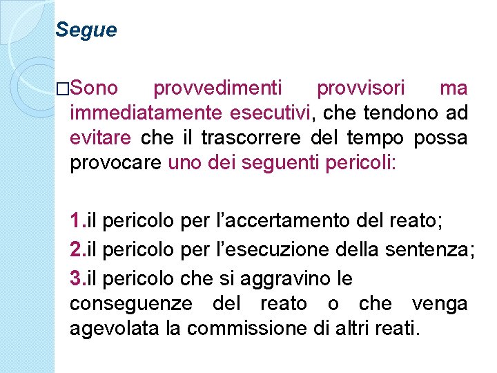 Segue �Sono provvedimenti provvisori ma immediatamente esecutivi, che tendono ad evitare che il trascorrere