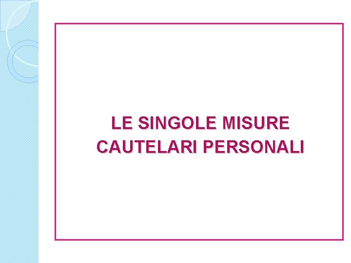 LE SINGOLE MISURE CAUTELARI PERSONALI 