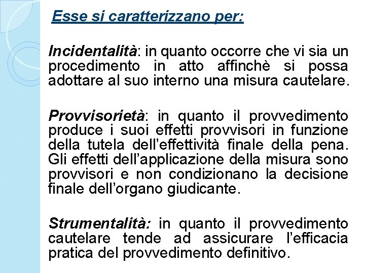 Esse si caratterizzano per: Incidentalità: in quanto occorre che vi sia un procedimento in