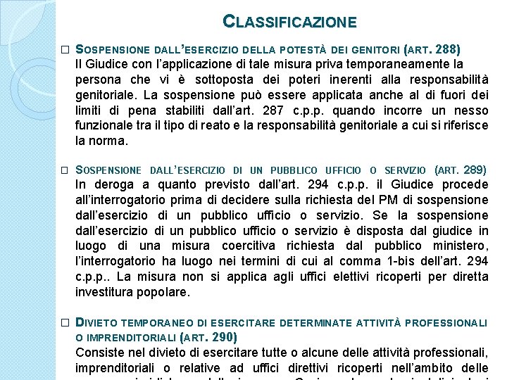 CLASSIFICAZIONE � SOSPENSIONE DALL’ESERCIZIO DELLA POTESTÀ DEI GENITORI (ART. 288) Il Giudice con l’applicazione