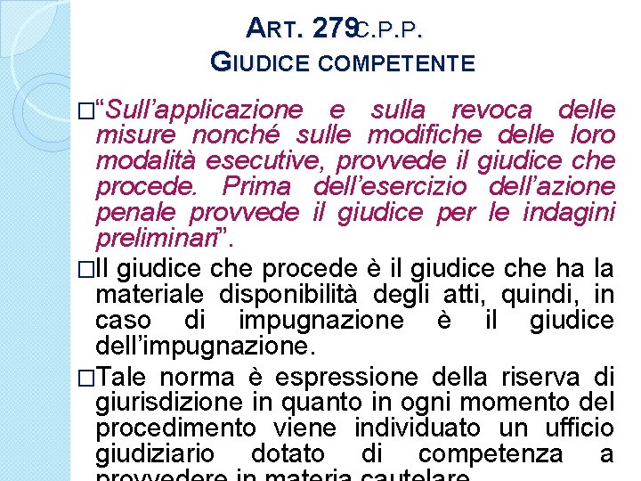 ART. 279 C. P. P. GIUDICE COMPETENTE �“Sull’applicazione e sulla revoca delle misure nonché