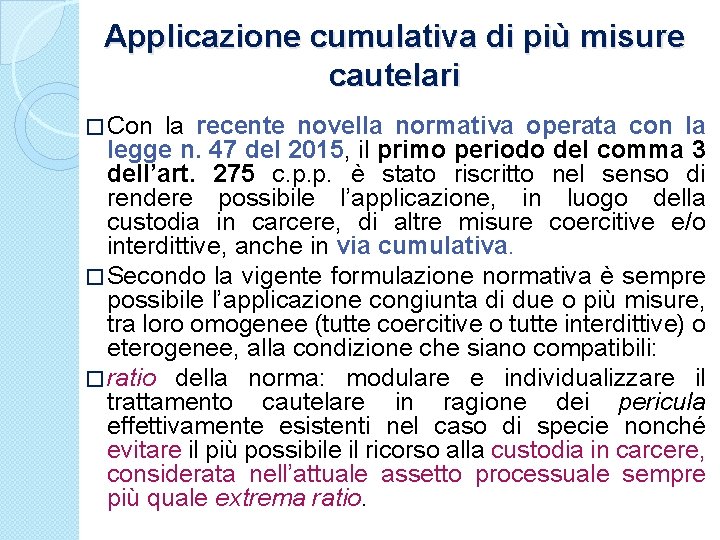 Applicazione cumulativa di più misure cautelari � Con la recente novella normativa operata con