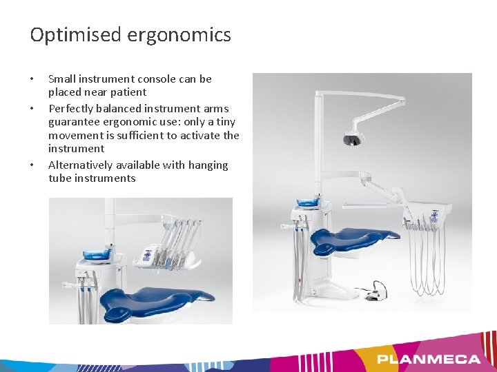 Optimised ergonomics • • • Small instrument console can be placed near patient Perfectly