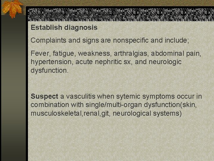 DIAGNOSTIC APPROACH Establish diagnosis Complaints and signs are nonspecific and include; Fever, fatigue, weakness,