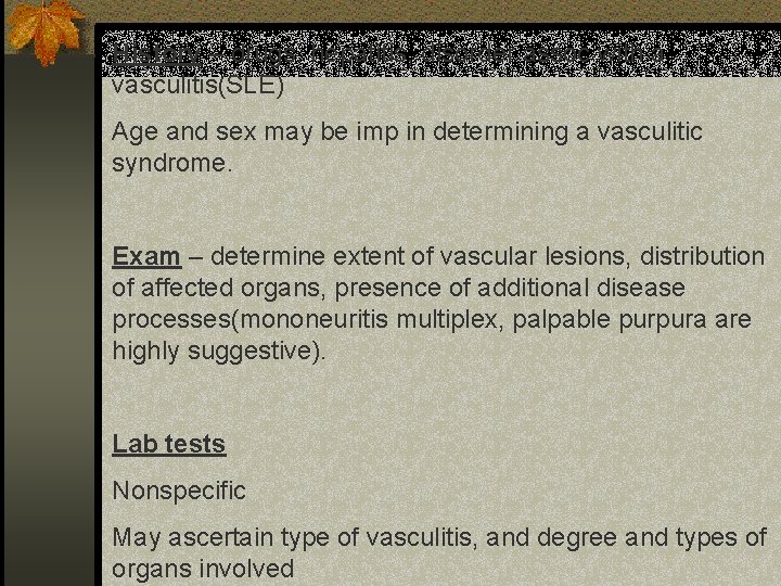History – drugs, hepatitis, disorder assoc with a vasculitis(SLE) Age and sex may be