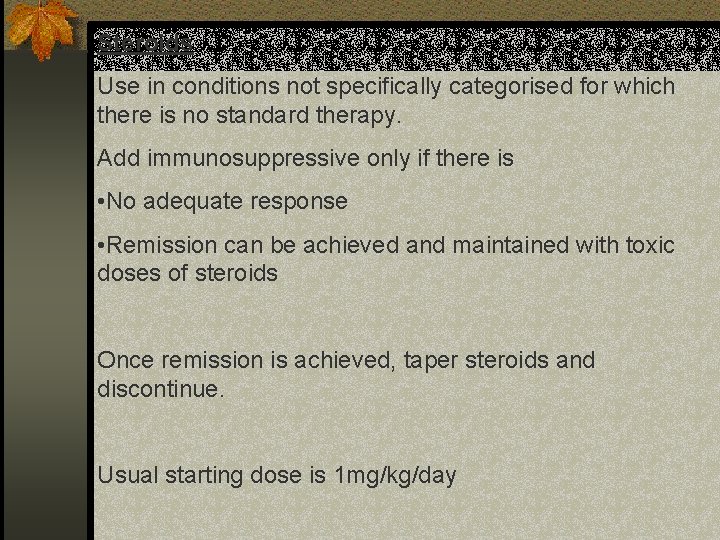 Steroids Use in conditions not specifically categorised for which there is no standard therapy.