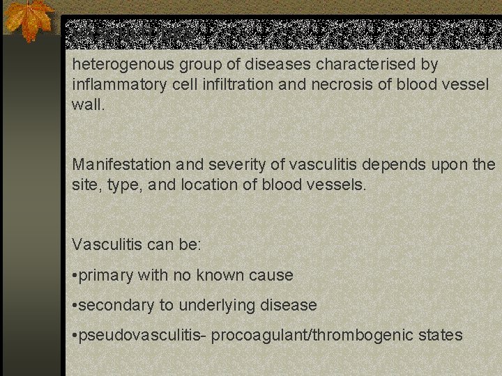 VASCULITIDES heterogenous group of diseases characterised by inflammatory cell infiltration and necrosis of blood