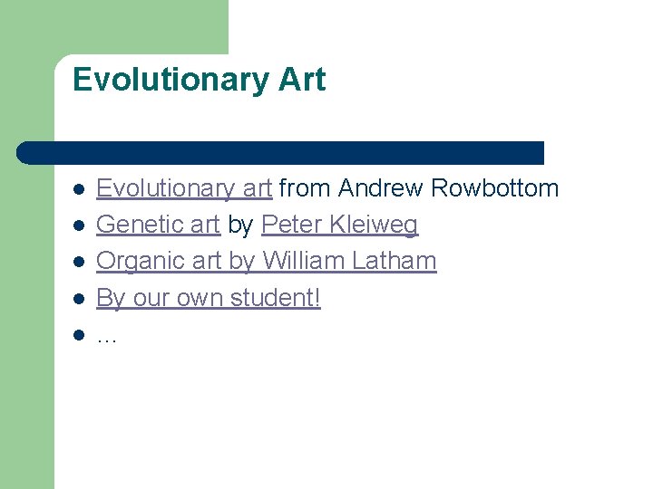 Evolutionary Art l l l Evolutionary art from Andrew Rowbottom Genetic art by Peter