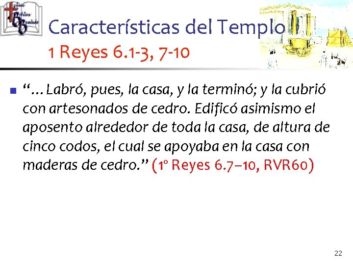 Características del Templo 1 Reyes 6. 1 -3, 7 -10 n “…Labró, pues, la