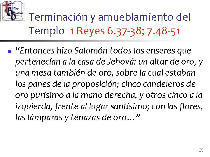 Terminación y amueblamiento del Templo 1 Reyes 6. 37 -38; 7. 48 -51 n