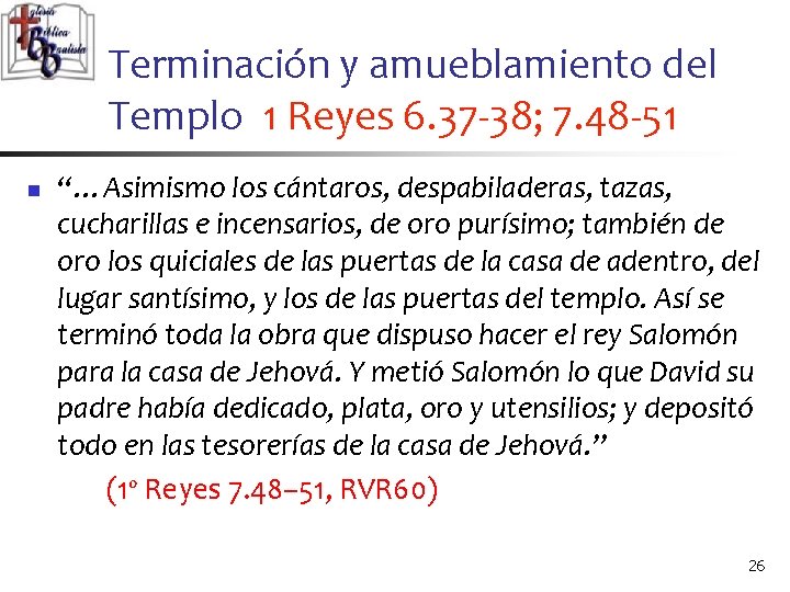 Terminación y amueblamiento del Templo 1 Reyes 6. 37 -38; 7. 48 -51 n